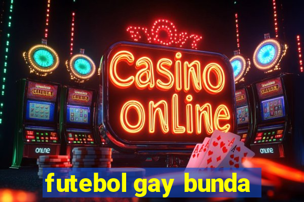 futebol gay bunda